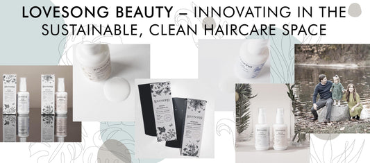 Lovesong Beauty - Innovating In The Sustainable, Clean Haircare Space