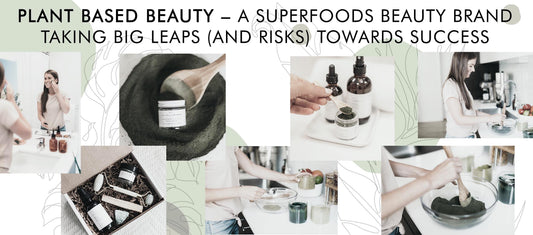 Plant Based Beauty – A Superfoods Beauty Brand Taking Big Leaps (And Risks) Towards Success