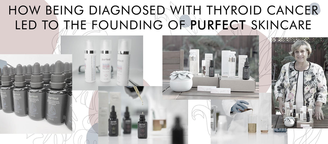 How Being Diagnosed With Thyroid Cancer Led To The Founding of Purfect Skincare
