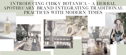 Introducing Chiky Botanica - A Herbal Apothecary Brand Integrating Traditional Practices With Modern Times
