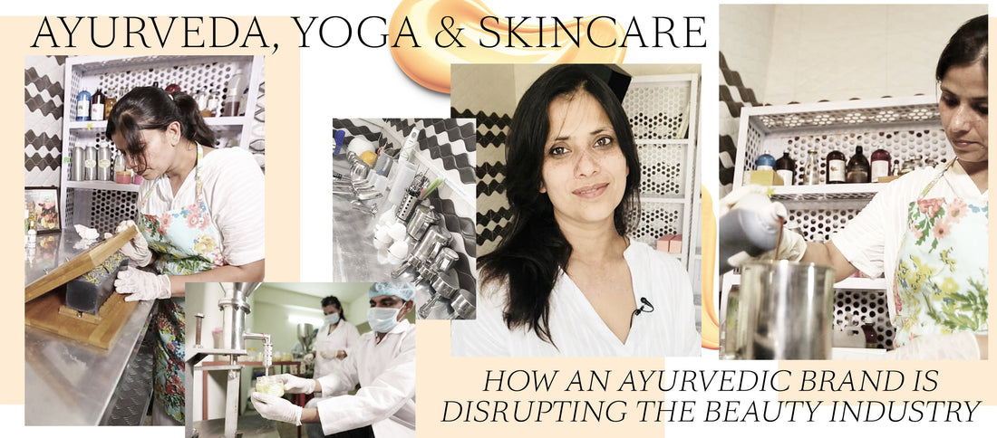 Ayurveda, Yoga & Skincare - How An Ayurvedic Brand Is Disrupting The Beauty Industry